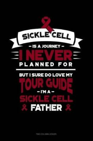 Cover of Sickle Cell Is a Journey I Never Planned For, But I Sure Do Love My Your Guide, I'm a Sickle Cell Father