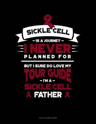 Book cover for Sickle Cell Is a Journey I Never Planned For, But I Sure Do Love My Your Guide, I'm a Sickle Cell Father