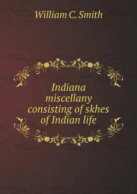 Book cover for Indiana miscellany consisting of skhes of Indian life