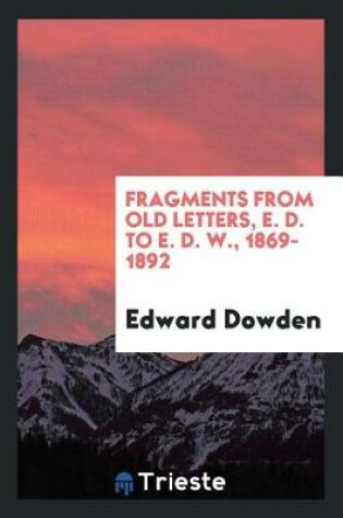 Cover of Fragments from Old Letters, E. D. to E. D. W., 1869-1892