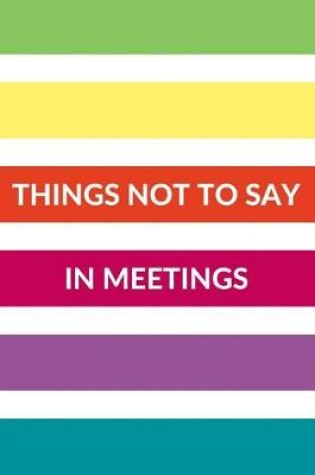 Cover of Things Not to Say in Meetings