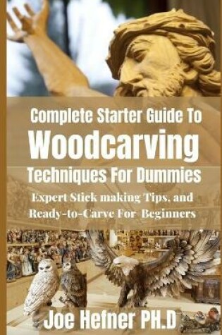 Cover of Complete Starter Guide To Woodcarving Techniques For Dummies