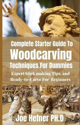 Book cover for Complete Starter Guide To Woodcarving Techniques For Dummies