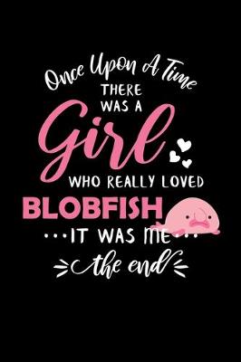 Book cover for Once Upon A Time There Was A Girl Who Really Loved Blobfish It Was Me The End