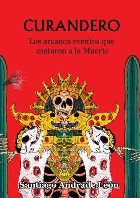 Book cover for Curandero. Los Arcanos Eventos Que Mataron a La Muerte.