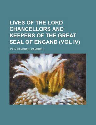 Book cover for Lives of the Lord Chancellors and Keepers of the Great Seal of Engand (Vol IV)