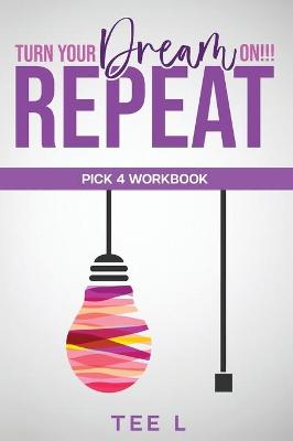 Book cover for Turn Your Dream On Repeat - Pick 4 Lottery Workbook