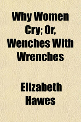 Cover of Why Women Cry; Or, Wenches with Wrenches