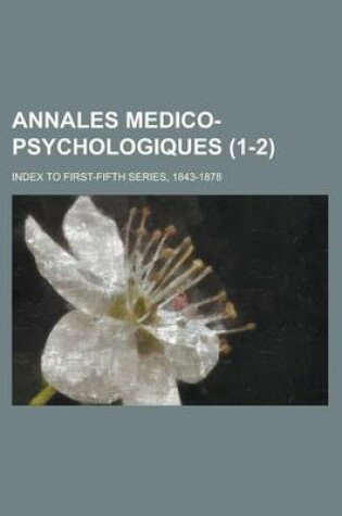 Cover of Annales Medico-Psychologiques; Index to First-Fifth Series, 1843-1878 (1-2 )