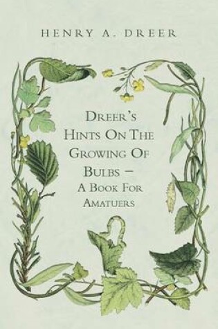 Cover of Dreer's Hints On The Growing Of Bulbs - A Book For Amatuers