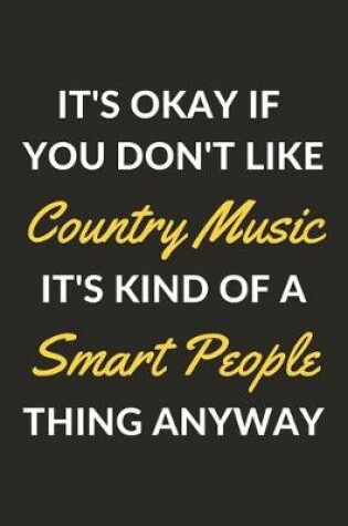 Cover of It's Okay If You Don't Like Country Music It's Kind Of A Smart People Thing Anyway