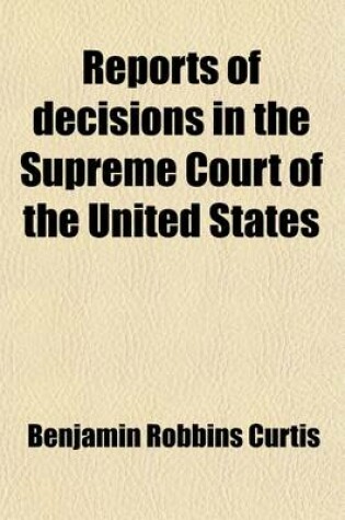 Cover of Reports of Decisions in the Supreme Court of the United States [1790-1854] (Volume 8); With Notes, and a Digest