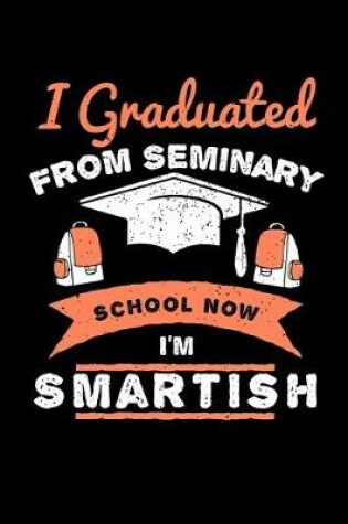 Cover of I Graduated From Seminary School Now I'm Smartish