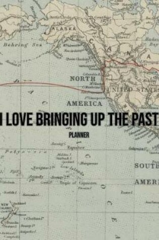 Cover of I Love Bringing Up The Past