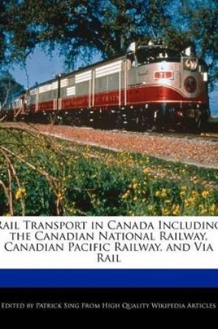 Cover of Rail Transport in Canada Including the Canadian National Railway, Canadian Pacific Railway, and Via Rail