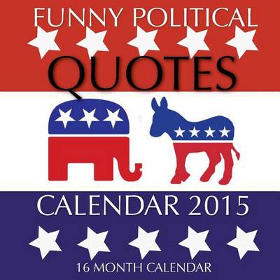 Book cover for Funny Political Quotes Calendar 2015