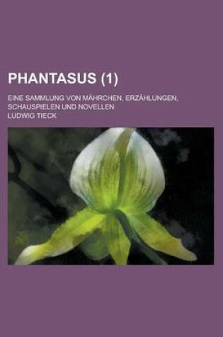 Cover of Phantasus; Eine Sammlung Von Mahrchen, Erzahlungen, Schauspielen Und Novellen (1)