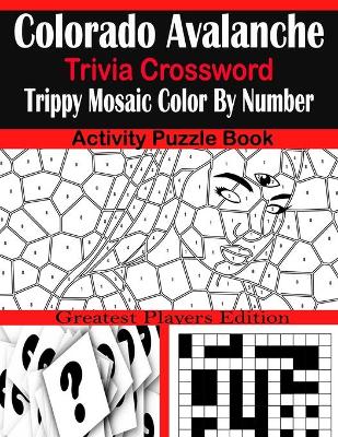 Book cover for Colorado Avalanche Trivia Crossword Trippy Mosaic Color By Number Activity Puzzle Book