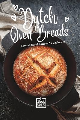 Cover of Dutch Oven Breads - German Bread Recipes for Beginners