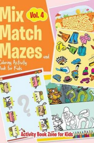 Cover of Mix, Match, Mazes and Coloring Activity Book for Kids Vol. 4