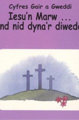 Cover of Cyfres Gair a Gweddi: Iesu'n Marw ... Ond Nid Dyna'r Diwedd!