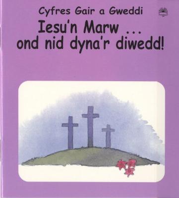 Book cover for Cyfres Gair a Gweddi: Iesu'n Marw ... Ond Nid Dyna'r Diwedd!