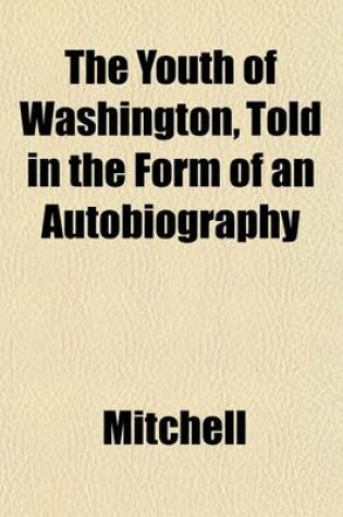 Cover of The Youth of Washington, Told in the Form of an Autobiography
