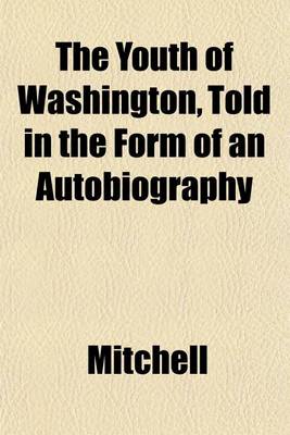 Book cover for The Youth of Washington, Told in the Form of an Autobiography