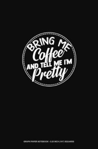 Cover of Bring Me Coffee & Tell Me I'm Pretty