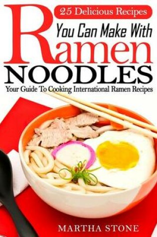 Cover of 25 Delicious Recipes You Can Make With Ramen Noodles