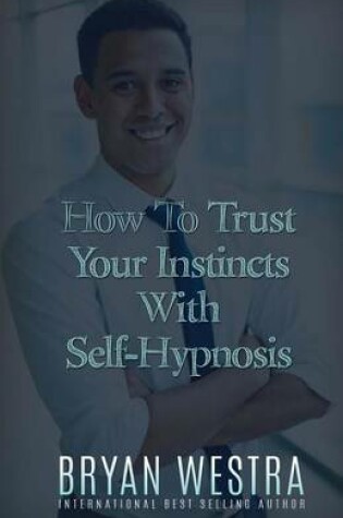 Cover of How To Trust Your Instincts With Self-Hypnosis