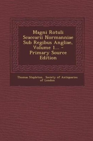 Cover of Magni Rotuli Scaccarii Normanniae Sub Regibus Angliae, Volume 1... - Primary Source Edition