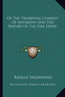 Book cover for Of The Triumphal Chariot Of Antimony And The Nature Of The Fire Stone