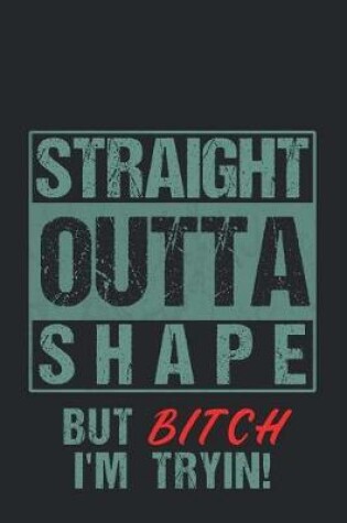 Cover of Straight Outta Shape But Bitch I'm Tryin!