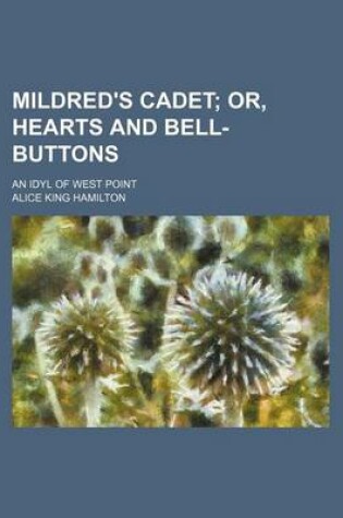 Cover of Mildred's Cadet; Or, Hearts and Bell-Buttons. an Idyl of West Point