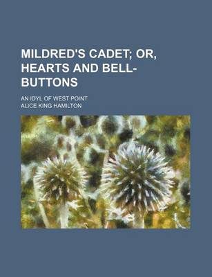 Book cover for Mildred's Cadet; Or, Hearts and Bell-Buttons. an Idyl of West Point