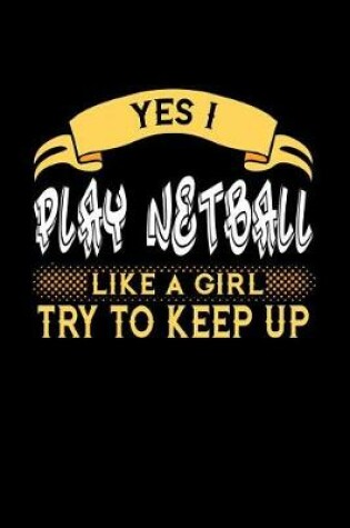 Cover of Yes I Play Netball Like a Girl Try to Keep Up