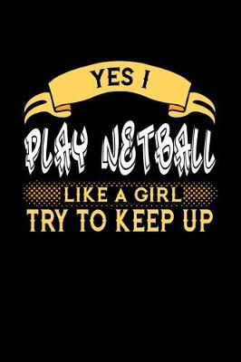 Book cover for Yes I Play Netball Like a Girl Try to Keep Up