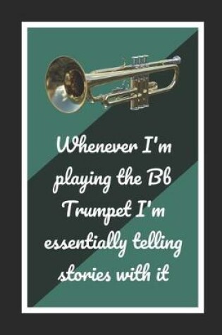 Cover of Whenever I'm Playing The Bb Trumpet I'm Essentially Telling Stories With It