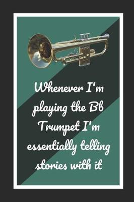 Book cover for Whenever I'm Playing The Bb Trumpet I'm Essentially Telling Stories With It