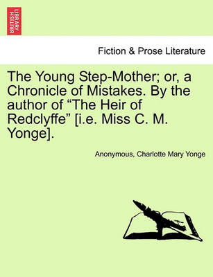 Book cover for The Young Step-Mother; Or, a Chronicle of Mistakes. by the Author of "The Heir of Redclyffe" [I.E. Miss C. M. Yonge].