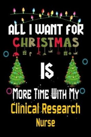 Cover of All I want for Christmas is more time with my Clinical Research Nurse