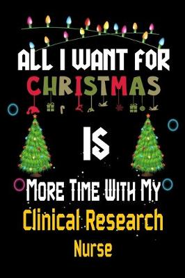 Book cover for All I want for Christmas is more time with my Clinical Research Nurse