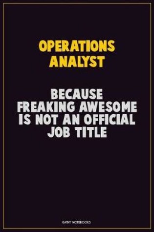 Cover of Operations Analyst, Because Freaking Awesome Is Not An Official Job Title