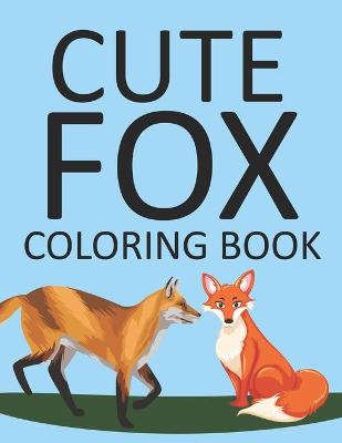 Book cover for Cute Foxes Coloring Book