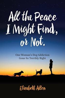 Book cover for All The Peace I Might Find, or Not