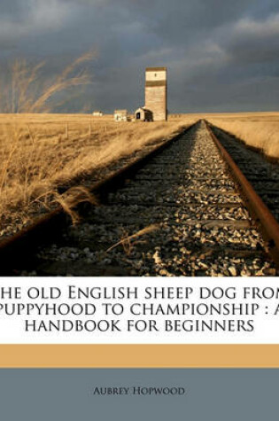 Cover of The Old English Sheep Dog from Puppyhood to Championship