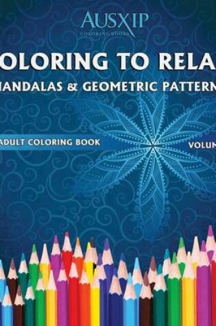 Cover of Coloring To Relax Mandalas & Geometric Patterns