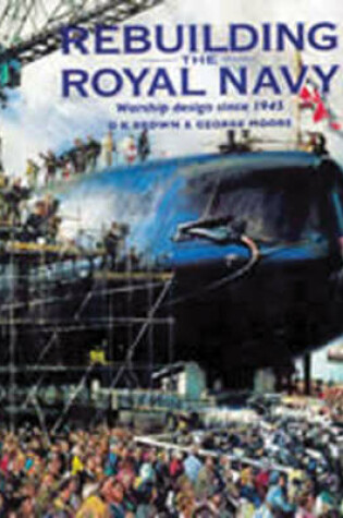Cover of Rebuilding the Royal Navy: British Warship Design Since 1945