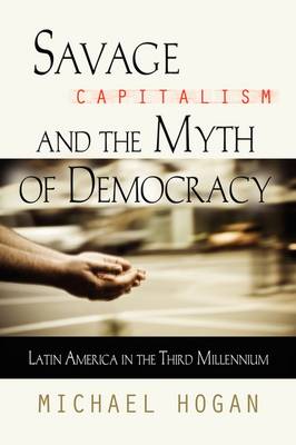 Book cover for Savage Capitalism and the Myth of Democracy